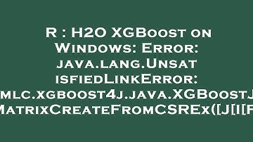 R : H2O XGBoost on Windows: Error: java.lang.UnsatisfiedLinkError: ml.dmlc.xgboost4j.java.XGBoostJNI