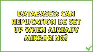 Databases: Can replication be set up when already mirroring? (2 Solutions!!)
