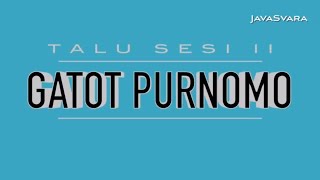 Talu Gatot Purnomo Sesi II