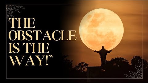 Marcus Aurelius – The Obstacle Is the Way