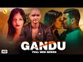 Gandu New Release Hindi Web Series Khushi Mukherjee Ruma Sharma Romantic Seriese