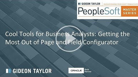 PeopleSoft Master Series Webinar: Getting the Most Out of Page and Field Configurator