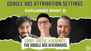 💣 Google Ads Attribution Settings Explained | Part 2