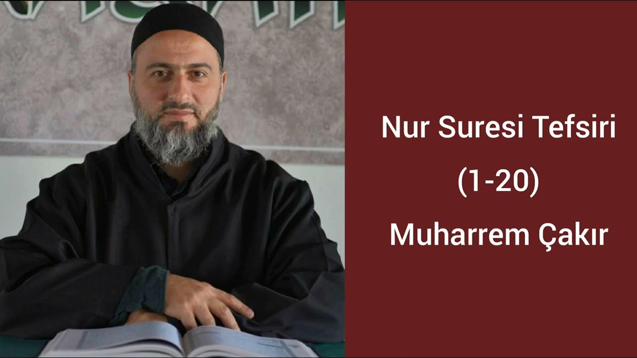 Nur Suresi (1-20) Ayetlerinin Tefsiri - Muharrem Çakır