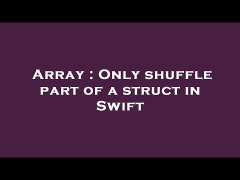 Array : Only shuffle part of a struct in Swift