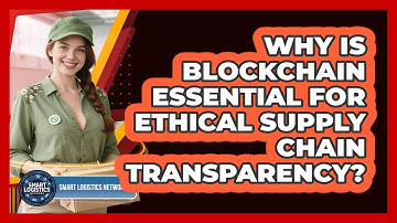 Why Is Blockchain Essential For Ethical Supply Chain Transparency? - Smart Logistics Network