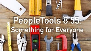 PeopleTools 8.55: Something for Everyone screenshot 4