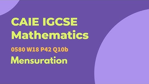 CAIE IGCSE Mathematics | 0580 W18 P42 Q10b