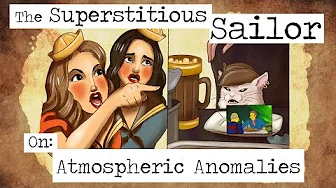 The Superstitious Sailor: Atmospheric Anomalies