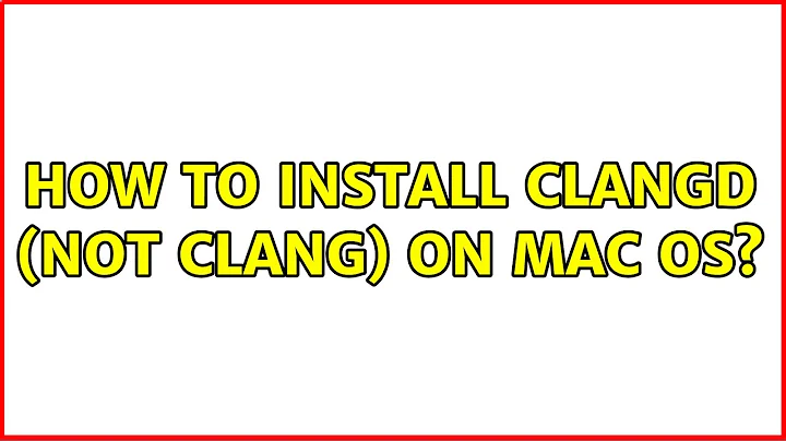 How to install clangd (not clang) on mac os?