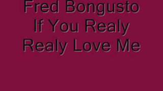 fred bongusto if you realy realy love me chords