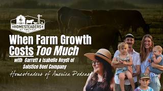 When Farm Growth Costs Too Much | Garrett & Isabelle Heydt of Solstice Beef Company