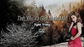 Uyên Trang | Tình Yêu Và Giọt Nước Mắt