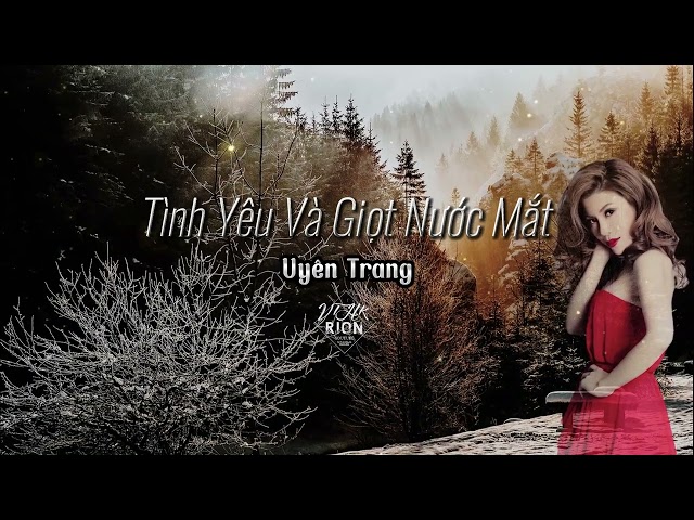 Uyên Trang | Tình Yêu Và Giọt Nước Mắt class=