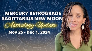 Astrology Update: Sagittarius New Moon & Mercury Retrograde | Week of November 25th 2024
