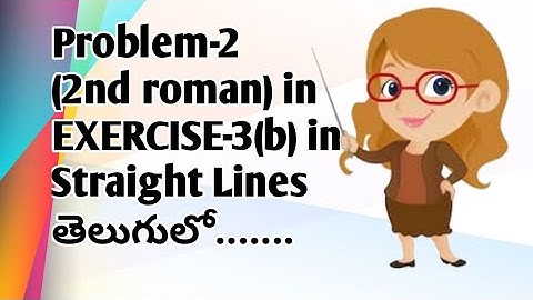 Problem-2(2nd roman) in EXERCISE-3(b) in Straight Lines in telugu 2020