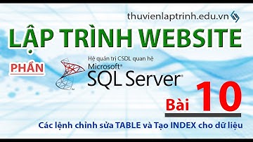 Học lập trình Web A-Z - MS SQL SERVER - Bài 10 - Các lệnh thay đổi cấu trúc table. Tìm hiểu Trigger