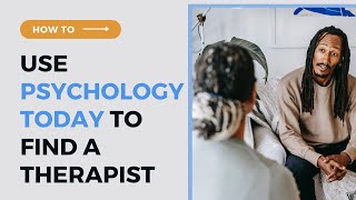 Find a Therapist Using PsychologyToday.com
