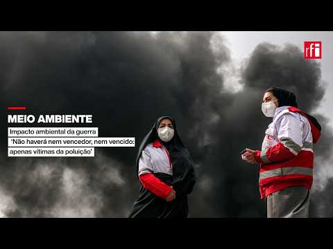 Impacto ambiental da guerra: ‘Não haverá nem vencedor, nem vencido: apenas vítimas da poluição'