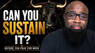 Can You Sustain The Success You’re Praying For?