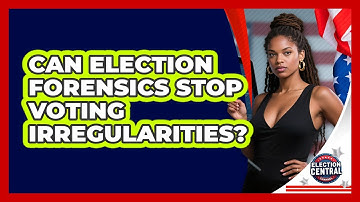Can Election Forensics Stop Voting Irregularities? - Election Central Channel