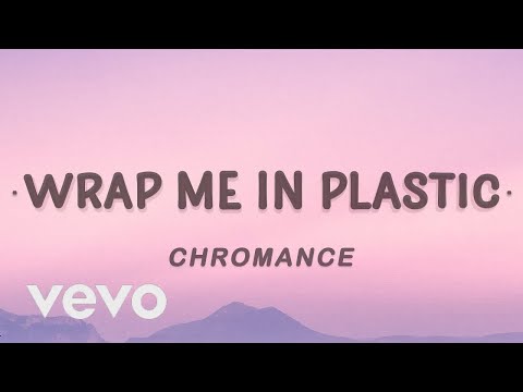 Chromance - Wrap Me In Plastic