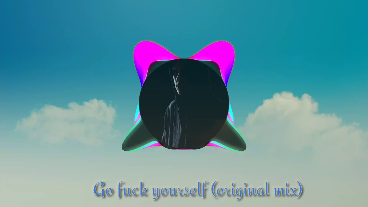 Музыка - Go fuck yourself (original mix)