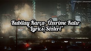 Kubilay Karça- Üzerime Kalır (Lyrics/Sözleri) [1080P]