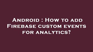 Android : How to add Firebase custom events for analytics?