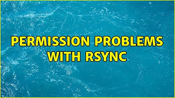 Permission problems with rsync (2 Solutions!!)