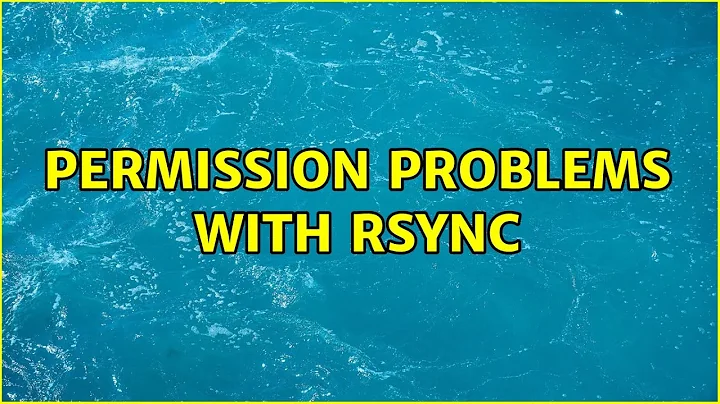 Permission problems with rsync (2 Solutions!!)