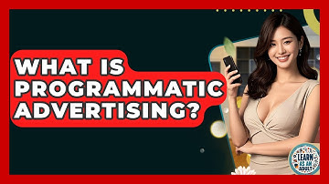 What Is Programmatic Advertising? - Learn As An Adult