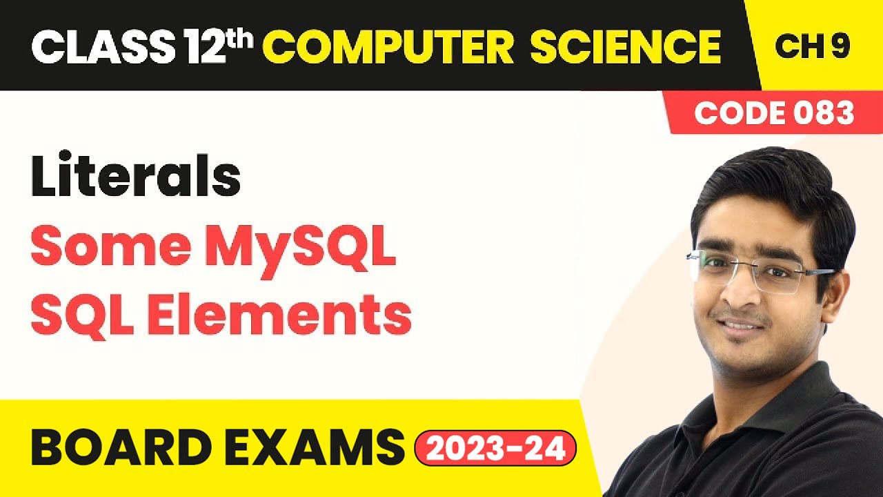 Literals - Some MySQL SQL Elements | Class 12 NCERT Computer Science Chapter 9 | CBSE 2025-26
