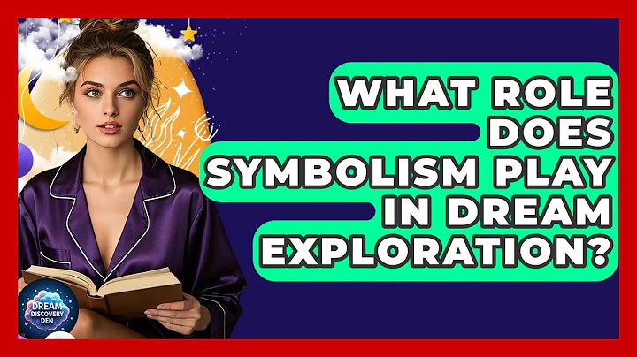 What Role Does Symbolism Play in Dream Exploration? | Dream Discovery Den