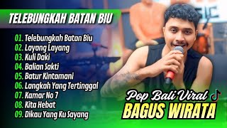 Bagus Wirata - TELEBUNGKAH BATAN BIU - LAYANG LAYANG | KULI DAKI || LAGU POP BALI TERPOPULER 2025