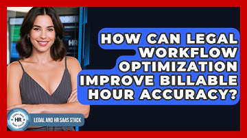 How Can Legal Workflow Optimization Improve Billable Hour Accuracy? - Legal And HR SaaS Stack