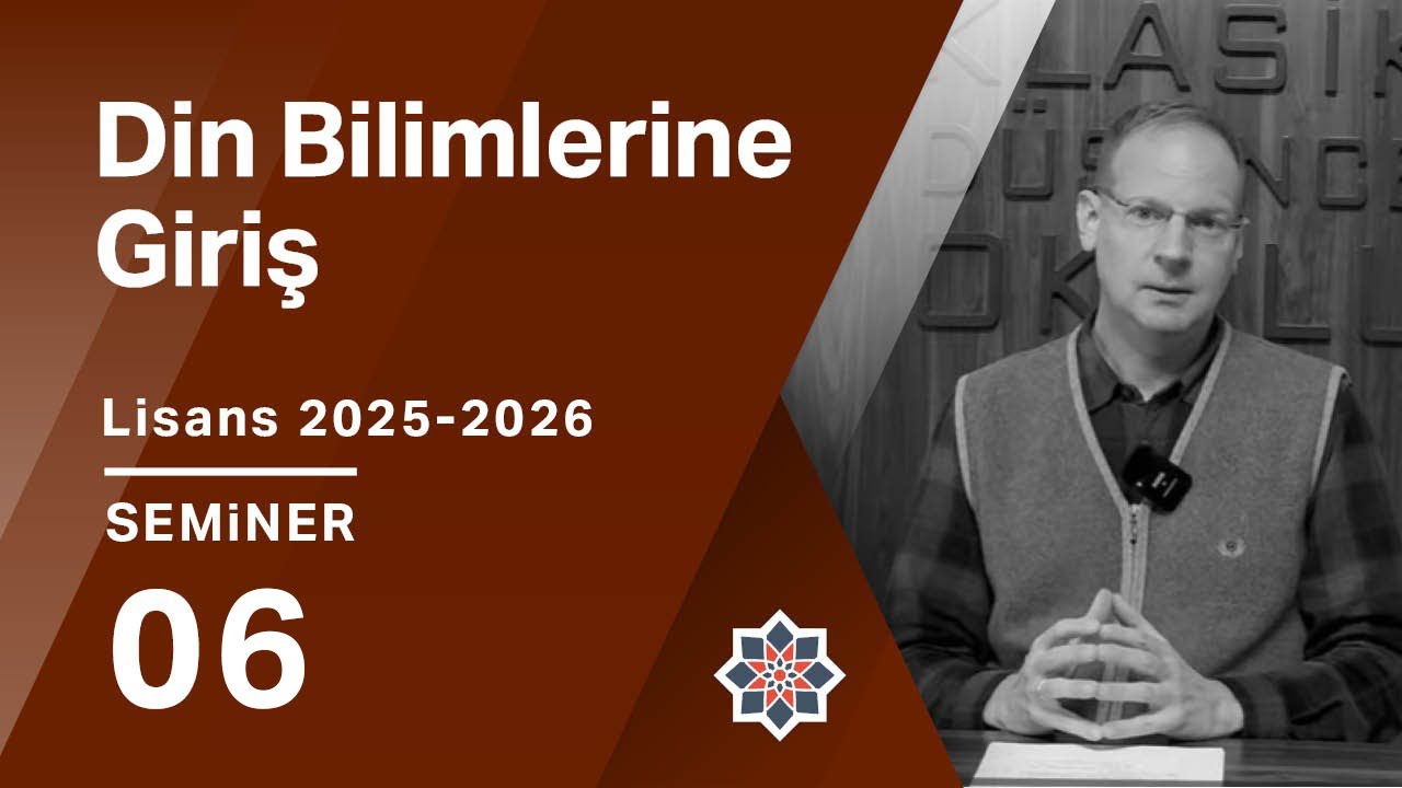 Abdürrahim Kozalı, 2025-2026 Lisans Programı: Din Bilimlerine Giriş, 6. Seminer