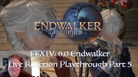 FFXIV: 6.0 Endwalker Playthrough Part 5 (A Guide of Sorts) Live Reaction