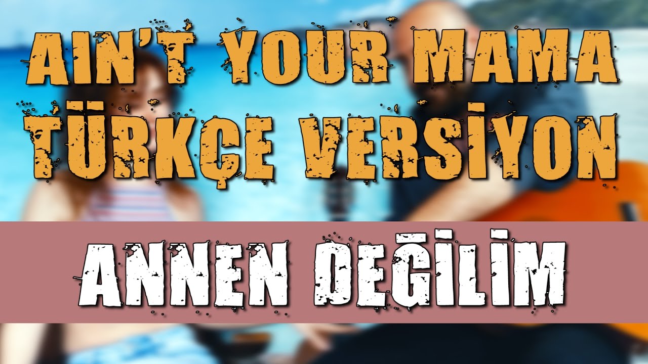 Ain't Your Mama // Türkçe Versiyon // Annen Değilim YouTube Ain't Your Mama // Türkçe Versiyon // Annen Değilim YouTube