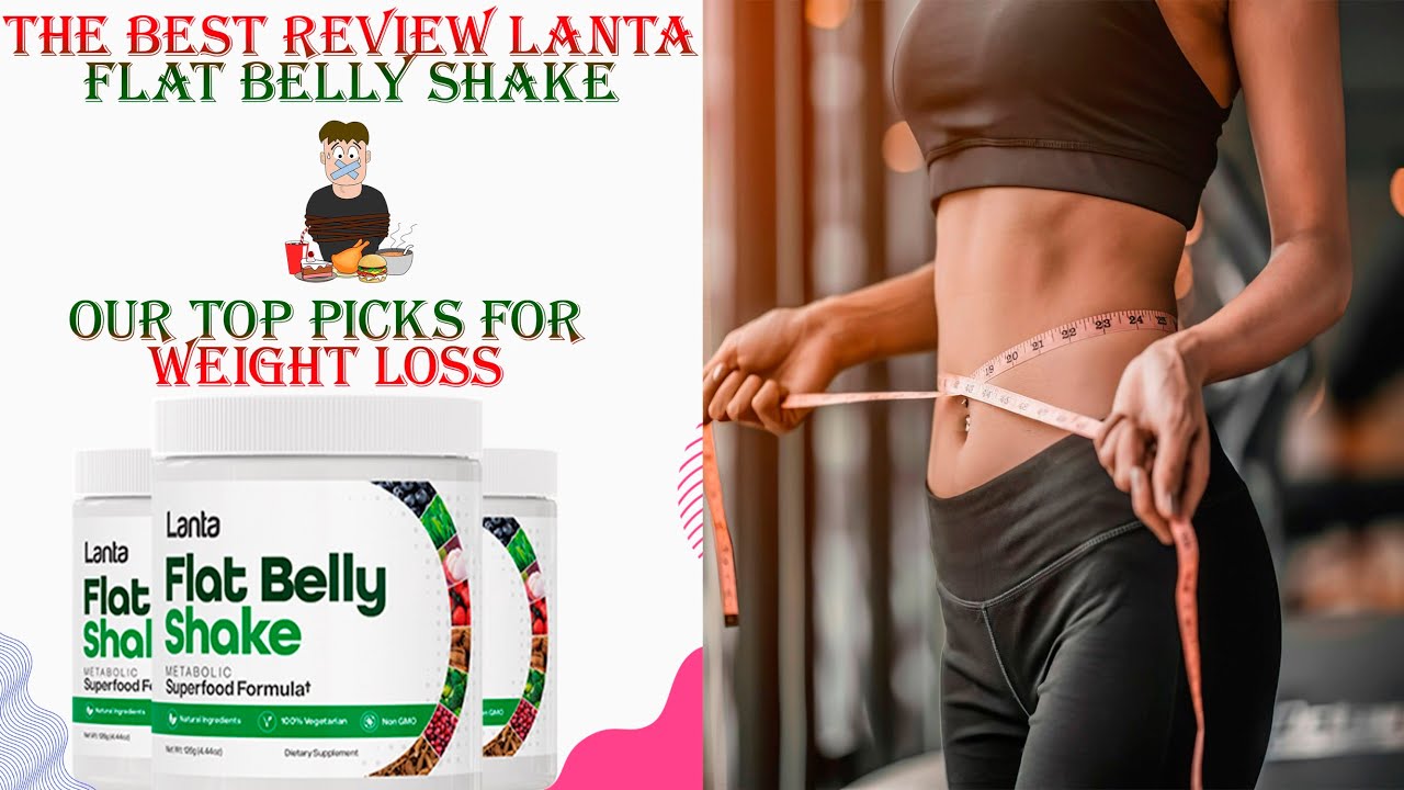 Lanta Flat Belly Shake Review – Our Top Picks for Weight Loss | Get a Flat Belly Fast
