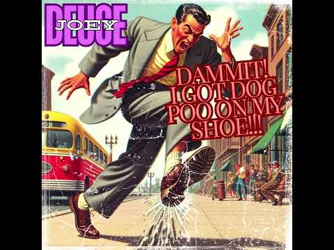 "Dammit! I Got Dog Poo On My Shoe!" - Joey Deuce - A Lost Classic