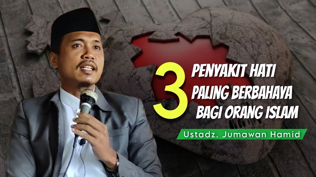 ust. jumawan hamid Tiga penyakit hati yang sangat berbahaya
