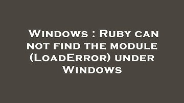 Windows : Ruby can not find the module (LoadError) under Windows