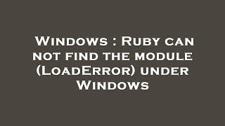 Windows : Ruby can not find the module (LoadError) under Windows