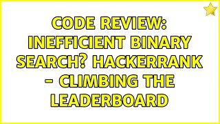 Code Review: Inefficient binary search? Hackerrank - Climbing the Leaderboard