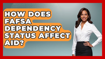 How Does FAFSA Dependency Status Affect Aid? - Smart Start Education Fund