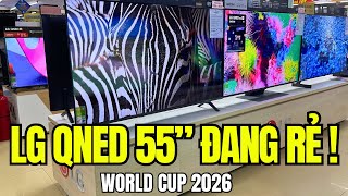 Tất Cả LG QNED 55 inch Giá Đang Rẻ Trong Mùa World Cup 2026