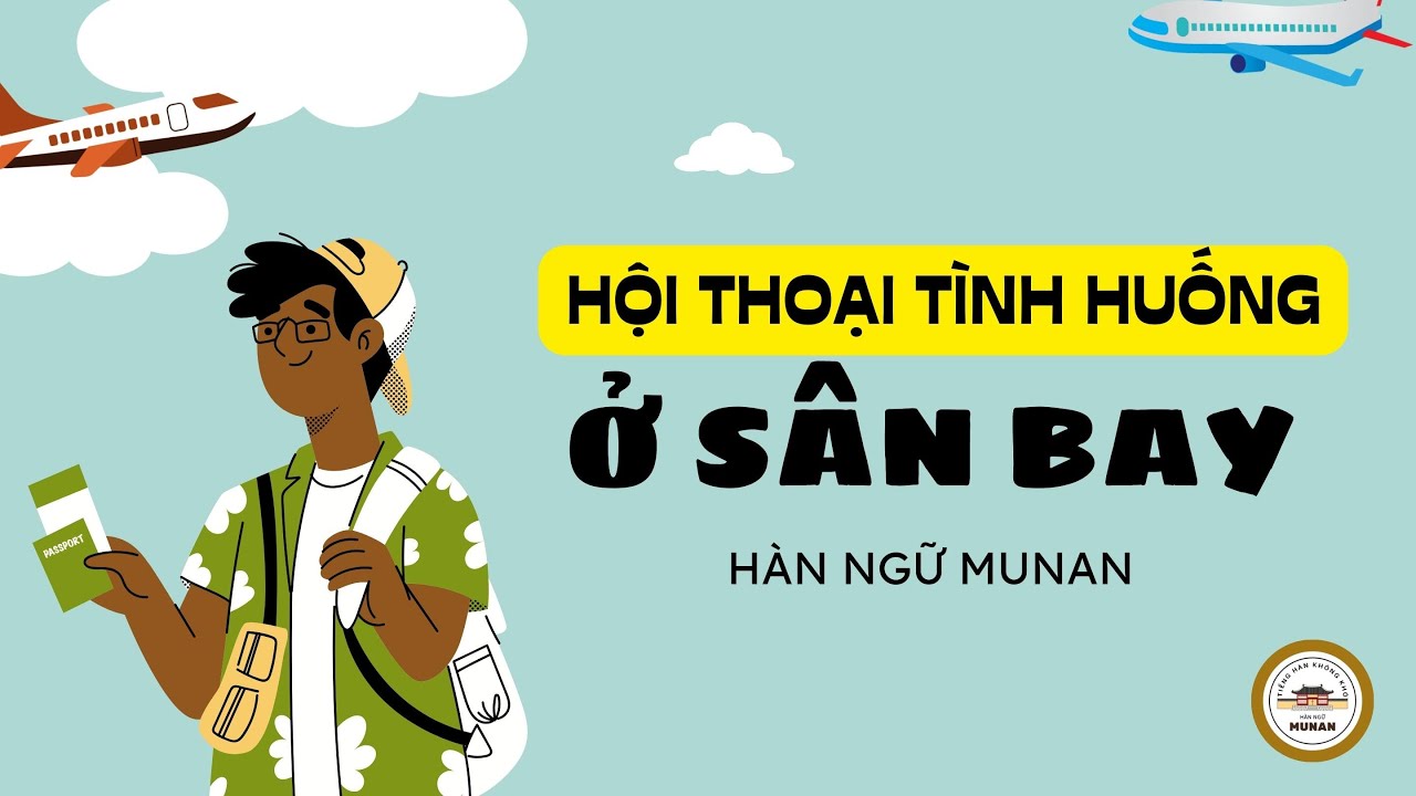 Hội thoại tiếng hàn: Ở SÂN BAY | Học tiếng HÀN qua hội thoại | Hàn ngữ Munan