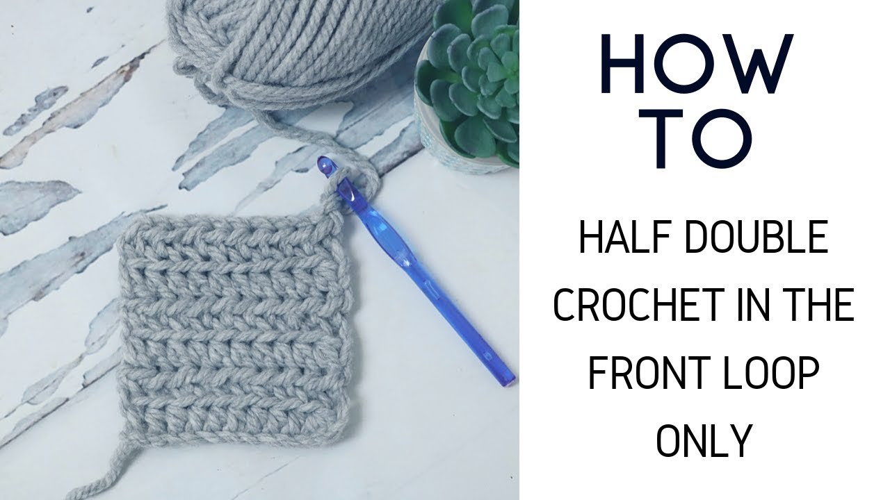 How to Half Double Crochet in the Front Loop Only - YouTube