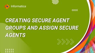 How to Create Secure Agent Groups in IICS and Assign Secure Agents